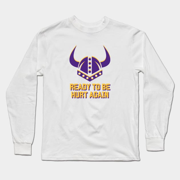 Minnesota Vikings Ready To Be Hurt Again Long Sleeve T-Shirt by SiebergGiftsLLC